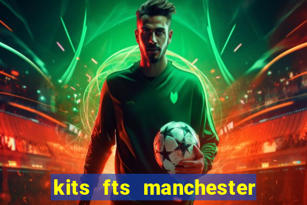 kits fts manchester city fantasy