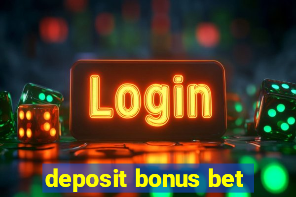 deposit bonus bet