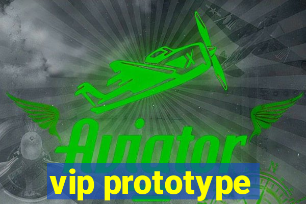 vip prototype