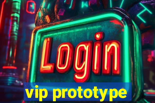 vip prototype