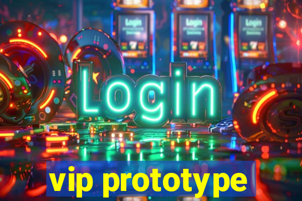 vip prototype