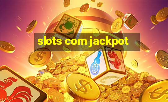 slots com jackpot