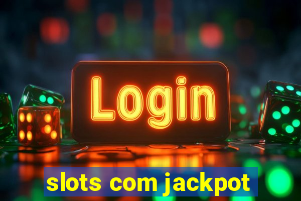 slots com jackpot