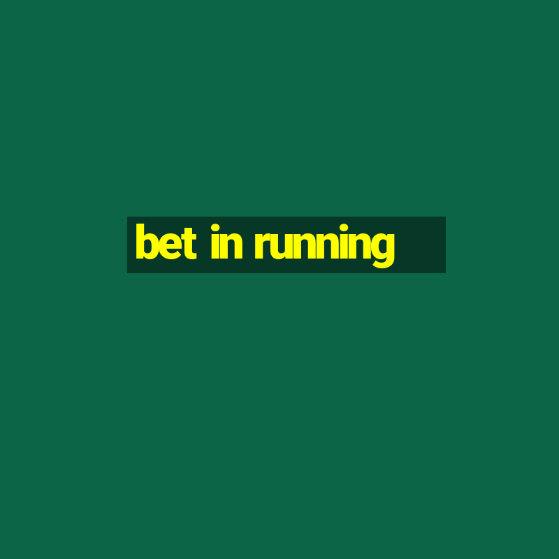 bet in running