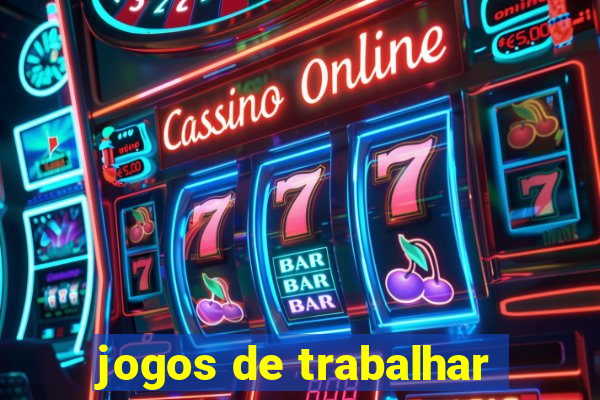 jogos de trabalhar