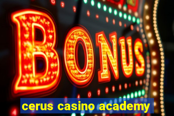 cerus casino academy