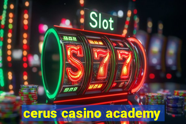 cerus casino academy