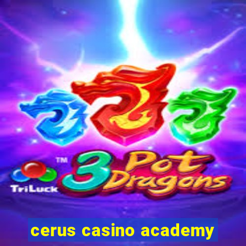 cerus casino academy