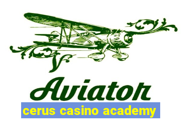 cerus casino academy