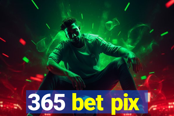 365 bet pix