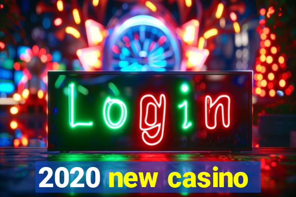 2020 new casino