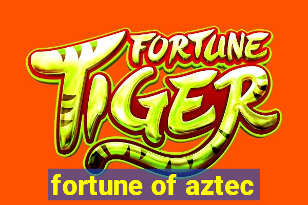 fortune of aztec