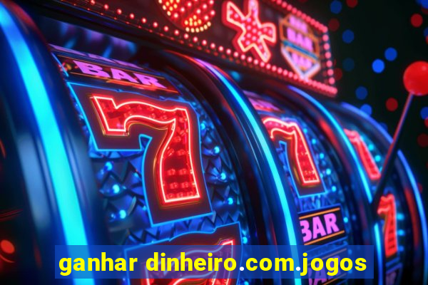 ganhar dinheiro.com.jogos