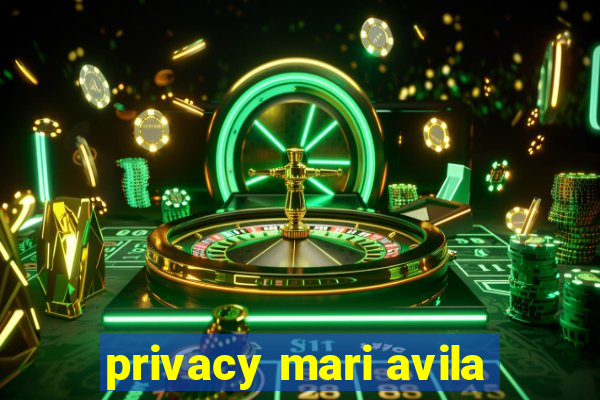 privacy mari avila