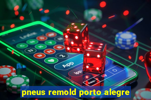 pneus remold porto alegre