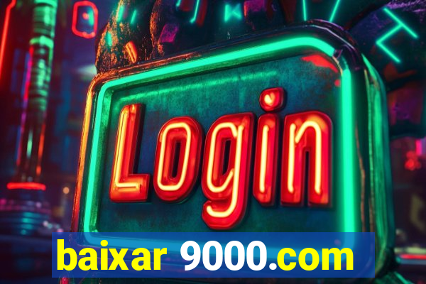 baixar 9000.com