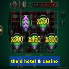 the d hotel & casino