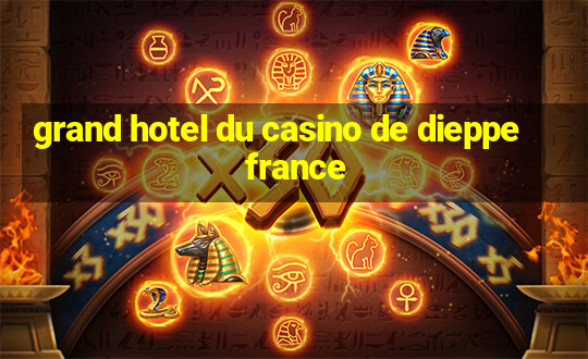 grand hotel du casino de dieppe france