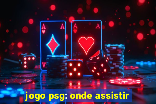 jogo psg: onde assistir