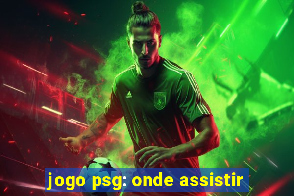 jogo psg: onde assistir