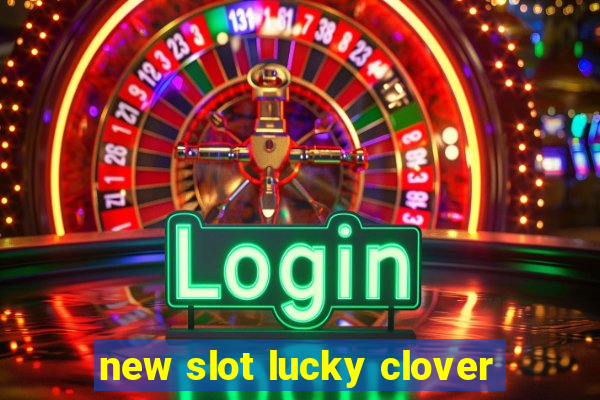 new slot lucky clover