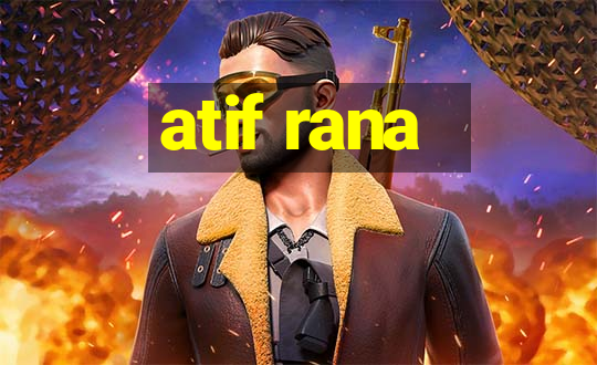 atif rana