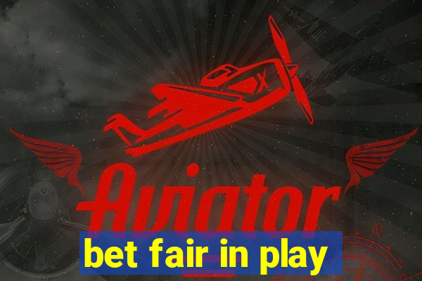 bet fair in play