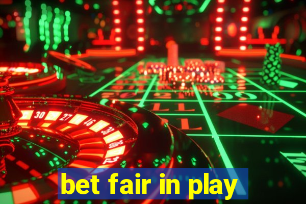 bet fair in play