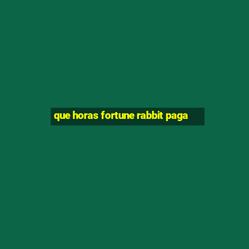 que horas fortune rabbit paga