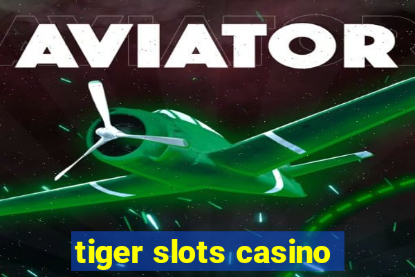 tiger slots casino