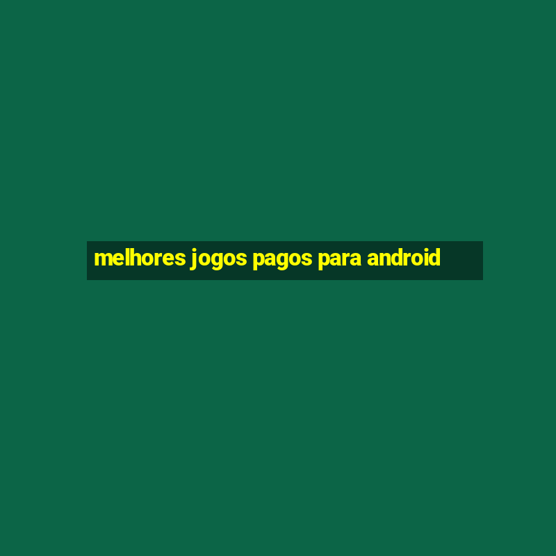 melhores jogos pagos para android