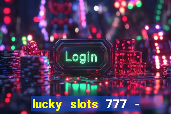 lucky slots 777 - free download