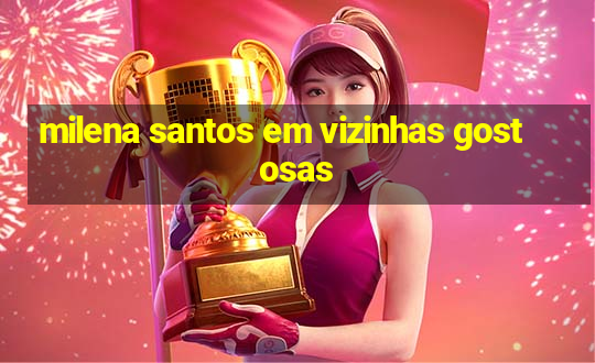 milena santos em vizinhas gostosas