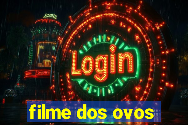 filme dos ovos