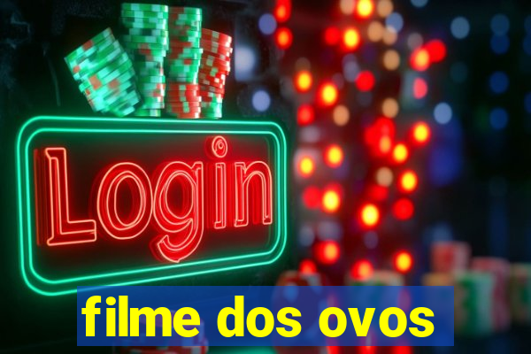 filme dos ovos