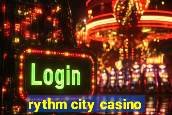 rythm city casino