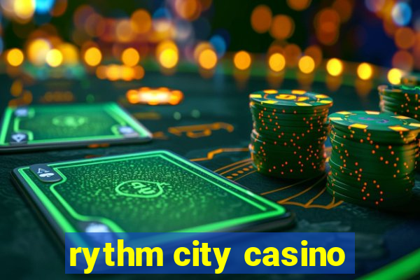 rythm city casino