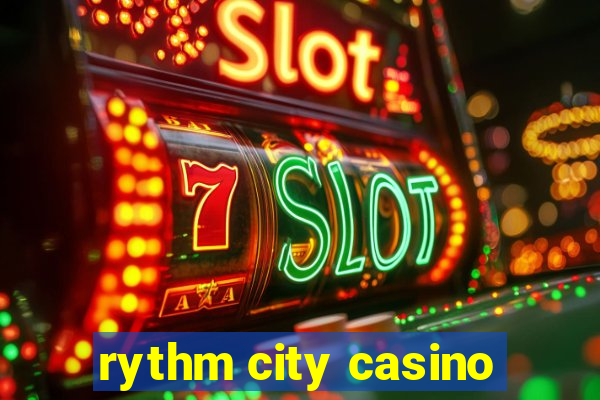 rythm city casino