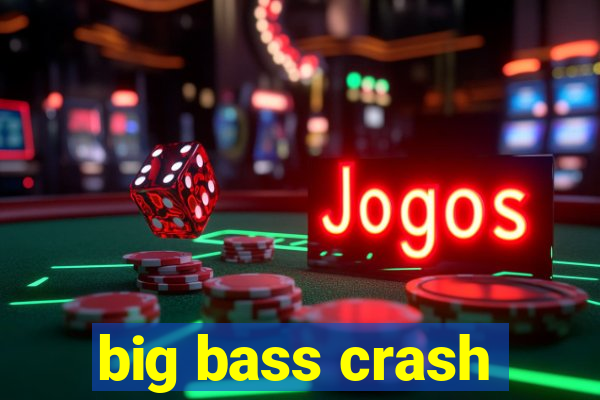 big bass crash