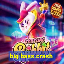 big bass crash