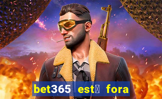 bet365 est谩 fora do ar