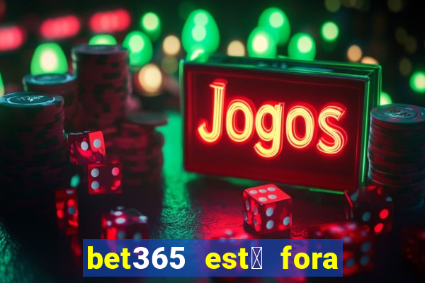 bet365 est谩 fora do ar