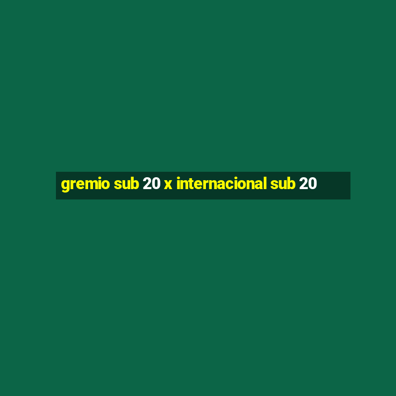 gremio sub 20 x internacional sub 20