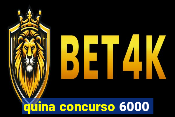 quina concurso 6000