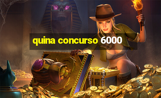 quina concurso 6000