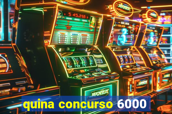 quina concurso 6000