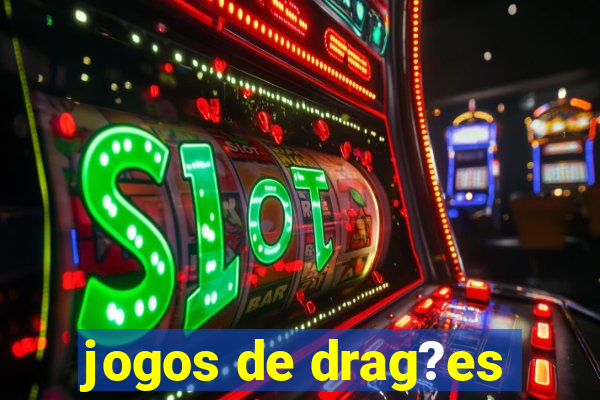 jogos de drag?es