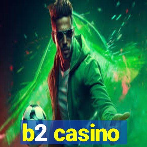 b2 casino