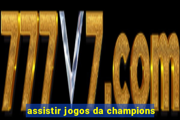 assistir jogos da champions