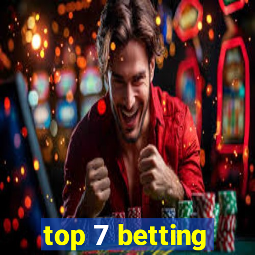 top 7 betting